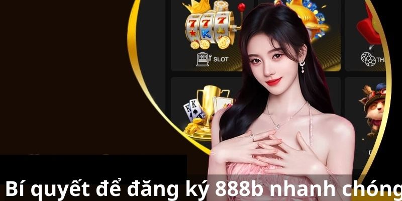 Bí quyết để đăng ký 888b nhanh chóng