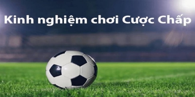 Kinh nghiệm đặt cược kèo Châu Á từ chuyên gia