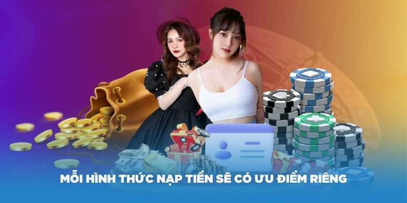 Mỗi hình thức nạp tiền sẽ có ưu điểm riêng